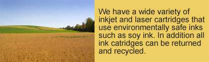 We have a wide variety of inkjet and laser cartridges that use environmentally safe inks such as soy ink. In addition all ink catridges can be returned and recycled.